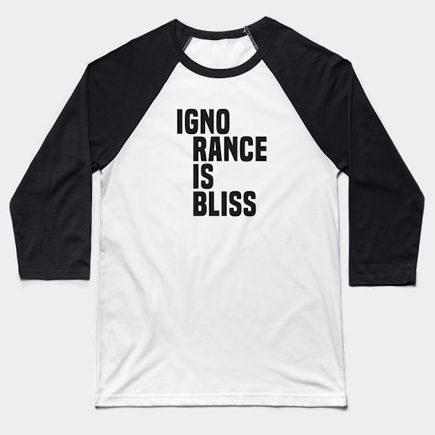 Ignorance Is Bliss (2)- Satire Baseball T-Shirt by Vector-Artist